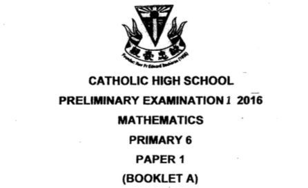 P6 Maths Pre 2016 Catholic High Exam Papers